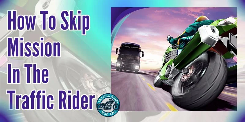 How To Skip Mission In The Traffic Rider